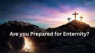 Are you Prepared for Enternity?