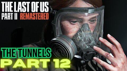 The Last of Us Part 2 Remastered PART 12 THE TUNNELS walkthrough PS5 gameplay