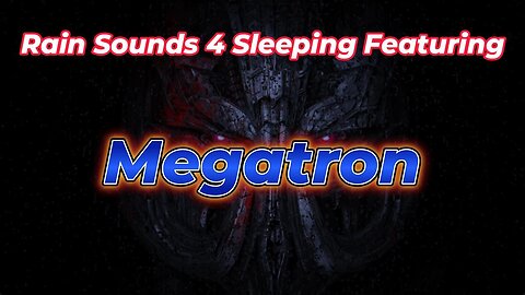 Rain Sounds 4 Sleeping Featuring Megatron