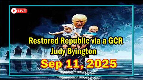 Restored Republic via a GCR Update as of September 11, 2025 - Judy Byington