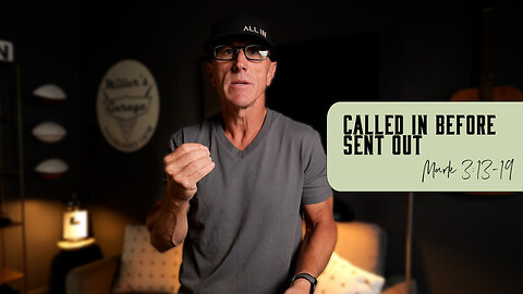 Called In Before Sent Out | Mark 3:13-19