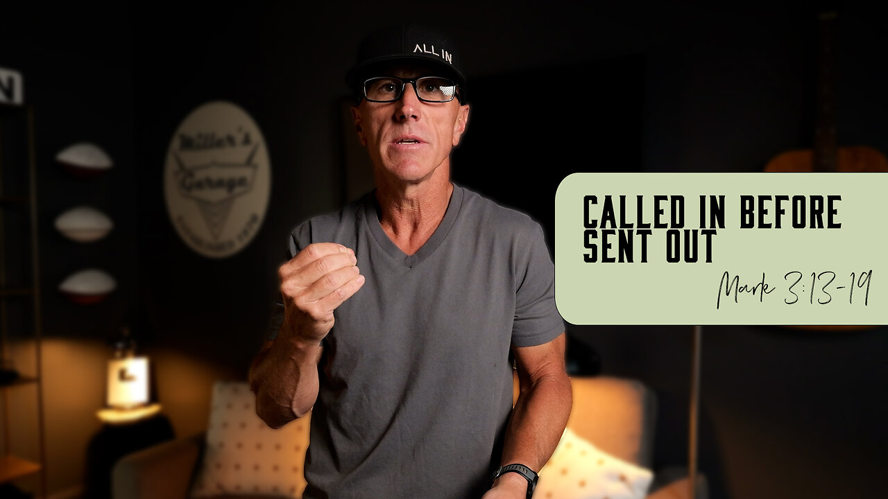 Called In Before Sent Out | Mark 3:13-19