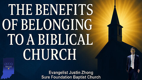 The Benefits of Belonging to a Biblical Church | Evangelist Justin Zhong