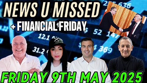 CHARLIE WARD DAILY NEWS + FINANCIAL FRIDAY WITH CHARLIE, PAUL, WARREN & DREW FRIDAY 9TH MAY 2025