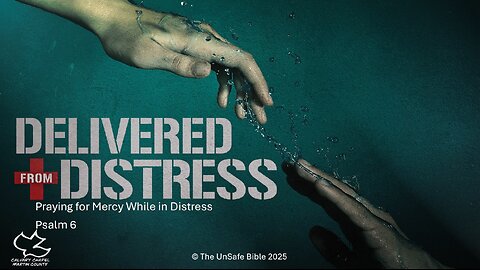 Psalm 6 & 7 Delivered From Distress