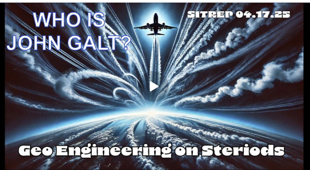 MONKEY WERX SITREP- GEO ENGINEERING ON STEROIDS. WHO IS JOHN GALT? SGANON