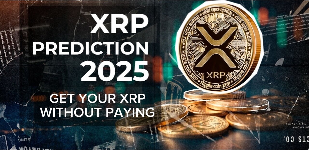 XRP PREDICTION 2025 GET YOUR XRP WITHOUT PAYING