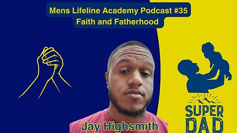 Mens Lifeline Academy Podcast #35 Jay Highsmith How I Improved in Faith and Fatherhood?