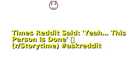 Times Reddit Said: 'Yeah… This Person Is Done' 💀 (r/Storytime) #askreddit