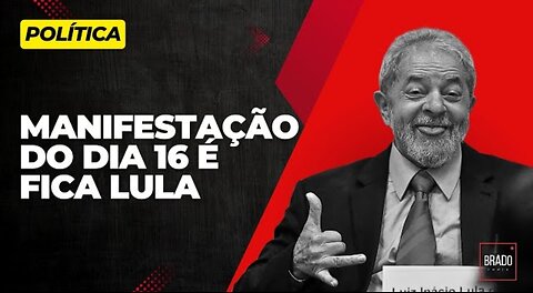 MANIFESTAÇÃO DO DIA 16 É FICA LULA 🤡🤡🤡🤡 🤡🤡🤡🤡