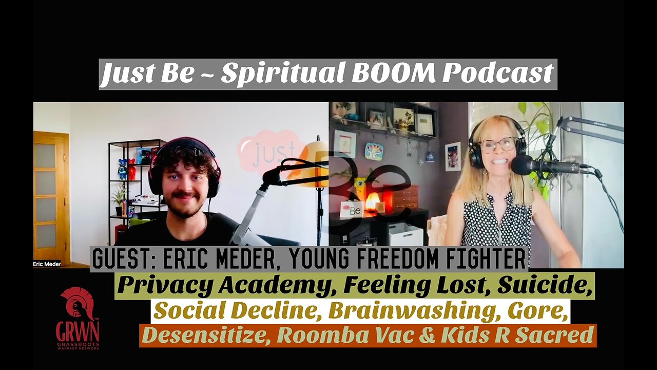Just Be~SpBOOM: Eric Meder~Young Freedom Fighter: PrivacyAcademy/Suicide/Social Media/Gore/RoombaVac