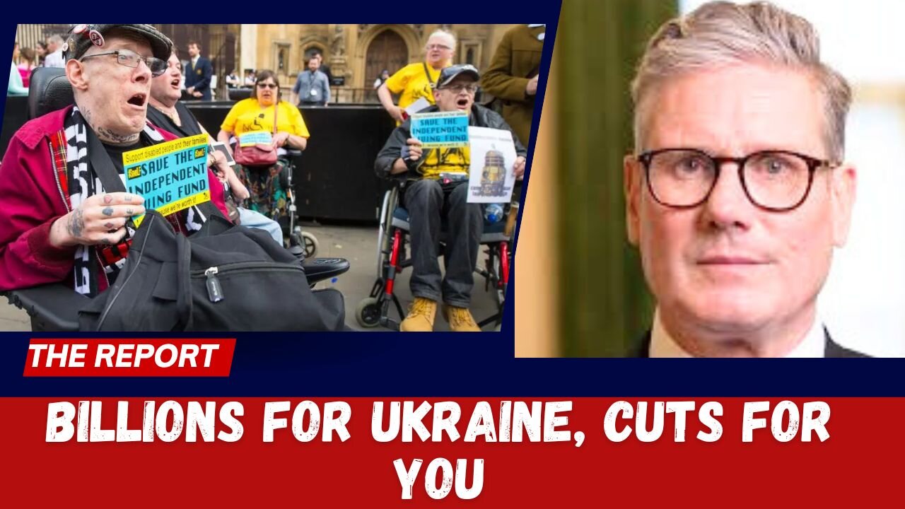 UK Slashes Disabled & Pensioners While Sending Billions to Ukraine—The Globalist Playbook EXPOSED