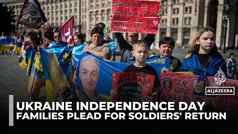Ukraine's Independence Day: Families plead for soldiers' return amid ongoing war