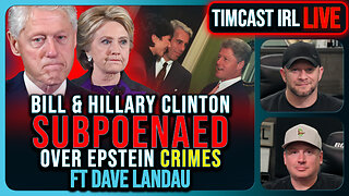 Bill & Hillary Clinton SUBPOENAED Over Epstein CRIMES | Timcast IRL