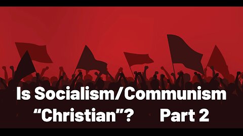 Is Socialism/Communism “Christian”? (Part 2)