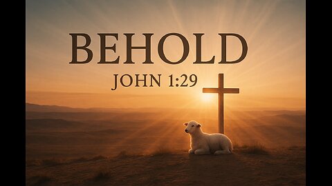 Behold the Lamb of God – John 1:29–34 | Son Country Community Church