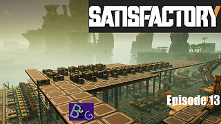 Satisfactory 1.1 Playthrough Episode 13 (pt 1)