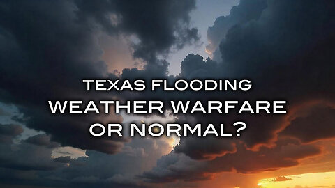 Texas Flooding - Weather Warfare or Normal?