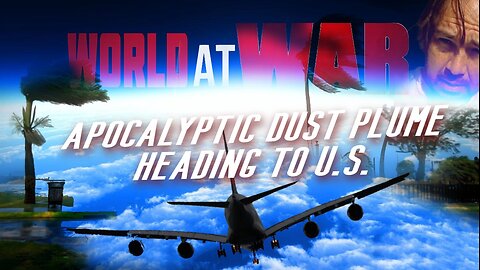 World At WAR 'Apocalyptic Dust Plume Heading to US'