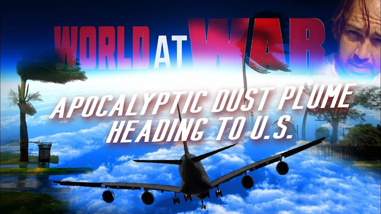 World At WAR 'Apocalyptic Dust Plume Heading to US'
