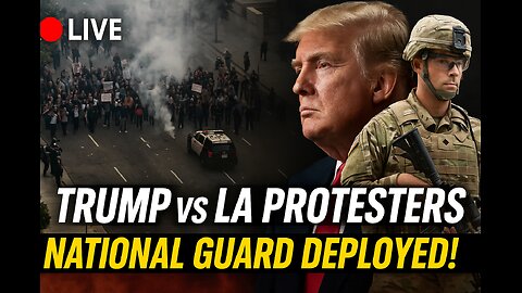 LIVE: National Guard Clashes with Protesters in Los Angeles After Trump’s Immigration Crackdown