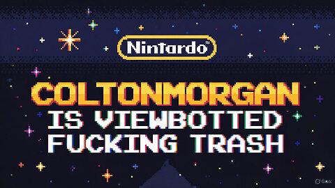 COLTONMORGAN IS VIEWBOTTED FUCKING TRASH