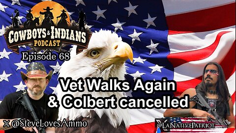 Cowboys & Indians Ep 68: Vet Walks Again & Colbert Gets Cancelled