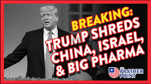 BREAKING: TRUMP SHREDS CHINA, ISRAEL, & BIG PHARMA