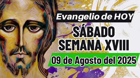 Evangelio del HOY Sábado 09 08 2025 Semana XVIII Mt 17,14-20.