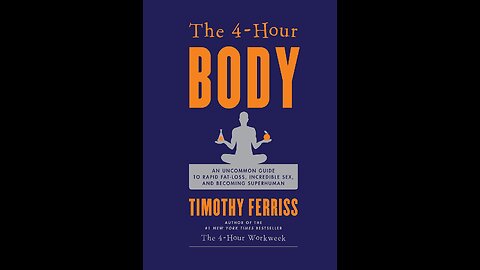 The 4-Hour Body: An Uncommon Guide to Rapid Fat-Loss, Incredible Sex, and Becoming Superhuman