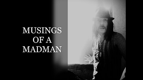 MUSINGS OF A MADMAN - Michael James Fry