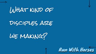 What kind of disciples are we making?