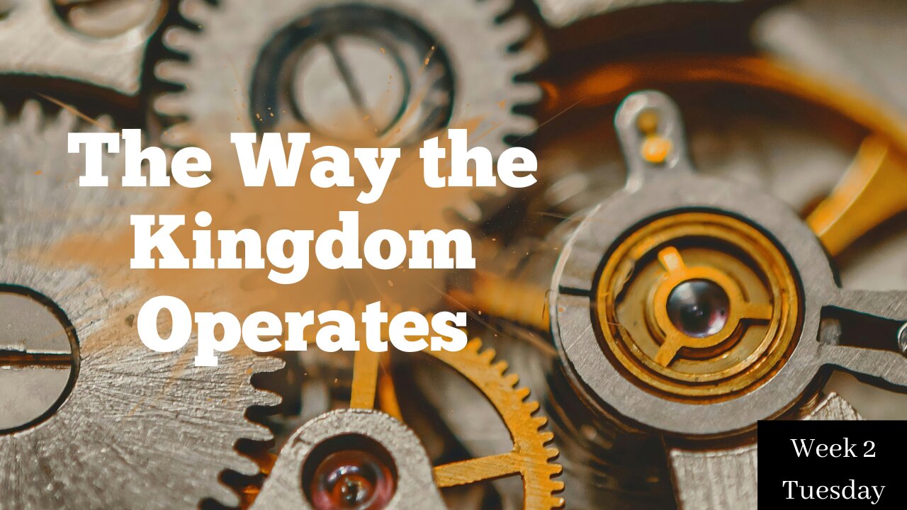The Way the Kingdom Operates Week 2 Tuesday