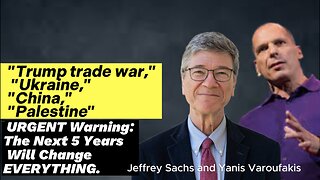 Yanis Varoufakis & Jeffrey Sachs EXPOSE the 6 Global Crises That Could End Civilization