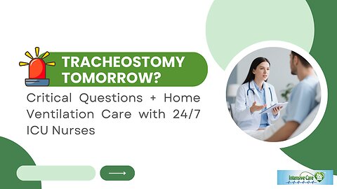 Tracheostomy Tomorrow? Critical Questions + Home Ventilation Care with 24/7 ICU Nurses