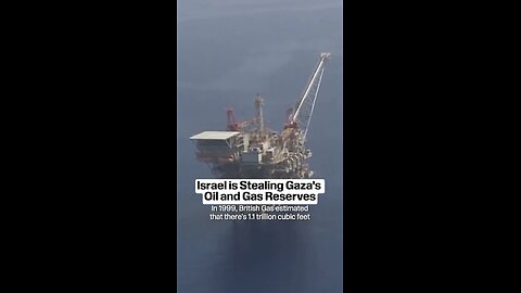 Israel is Stealing Gaza's Oil and Gas Reserves In 1999, British Gas estimated that there's 1.1 trillion cubic feet