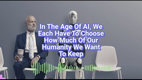 In The Age Of AI, We Each Have To Choose How Much Of Our Humanity We Want To Keep
