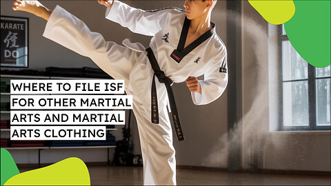 Where To File ISF For Other Martial Arts And Martial Arts Clothing