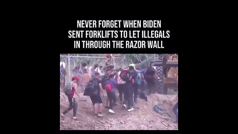NEVER FORGET: Biden breaks laws and uses forklift to let Illegals come across the boarder