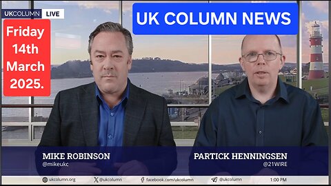 UK COLUMN NEWS - Friday 14th March 2025.