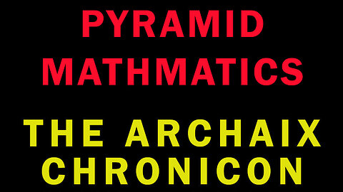 The Significance of Pyramids: The Archaix Chronicon