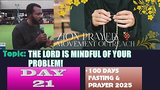 Day 21 | July 25th, 2025 — Topic: THE LORD IS MINDFUL OF YOUR PROBLEM! 100 Days Prayer & Fasting