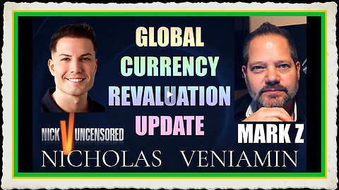 Mark Z Discusses Global Currency Revaluation Update with Nicholas Veniamin