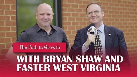 The Path to Growth with Bryan Shaw and FASTER WV