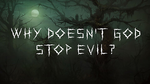 Why doesn't God stop evil?