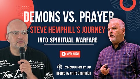 Chopping it up with Steve Hemphill: Demons, Prayer & Spiritual Warfare