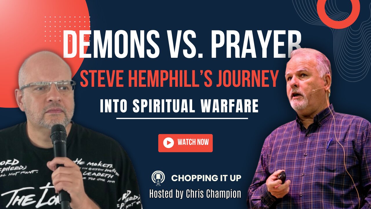 Chopping it up with Steve Hemphill: Demons, Prayer & Spiritual Warfare