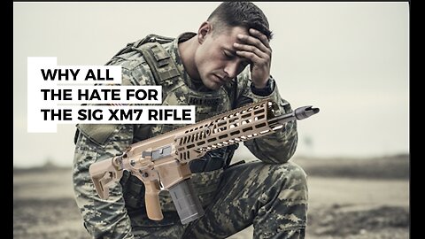 Why All the Hate for the Next Generation Squad Weapon Sig Sauer XM7 Rifle