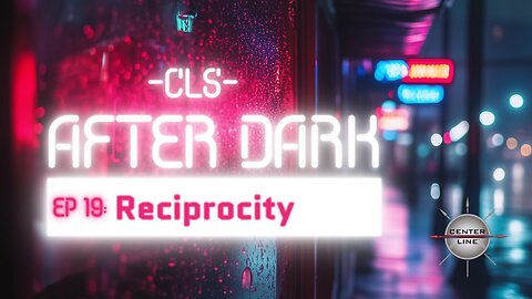 CLS AFTER DARK: EP19 - Reciprocity