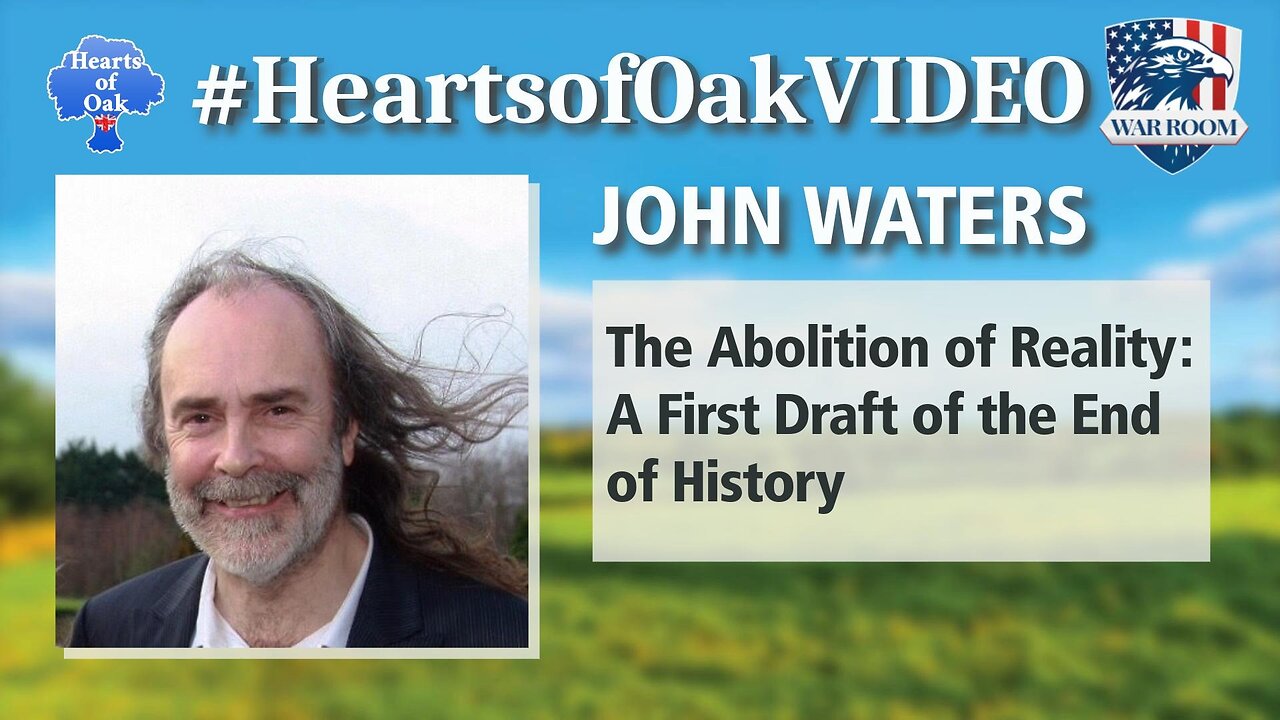 Hearts of Oak: John Waters - The Abolition of Reality: A First Draft of the End of History
